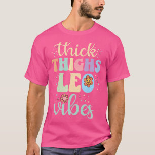 Dicke Oberschenkel Leo Vibes Sternzeichen Juli Aug T-Shirt