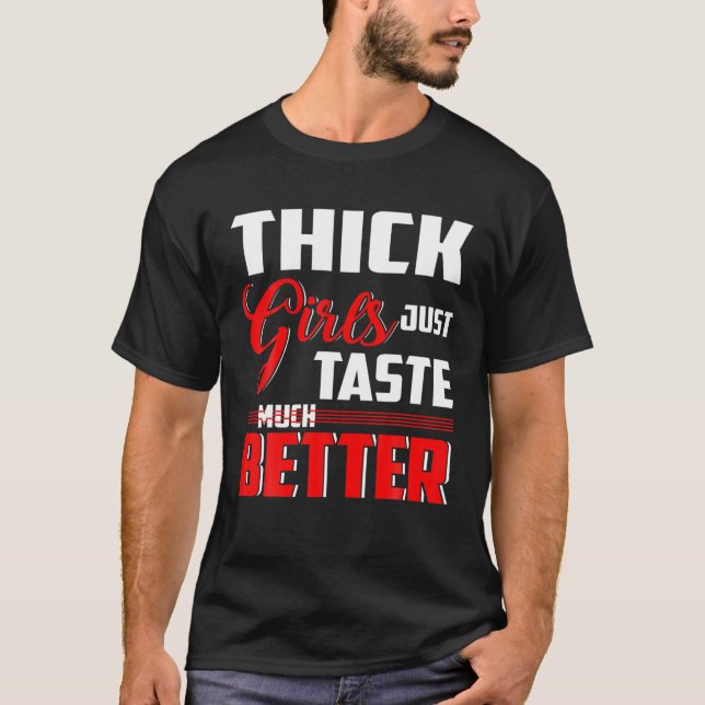 Dickige Mädchen schmecken einfach viel besser T-Shirt (Vorderseite)