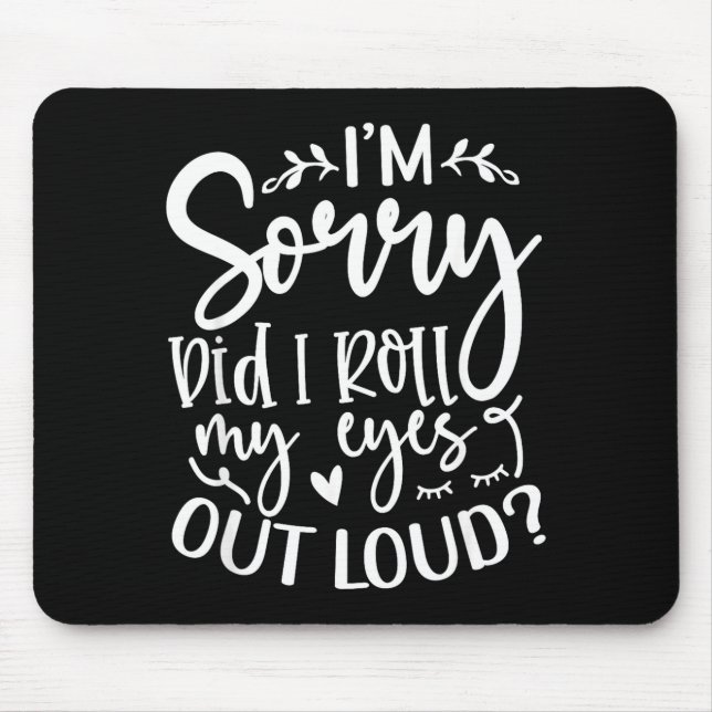 Did I Roll My Eyes Out Loud Funny Sarcastic Quotes Mousepad (Vorne)