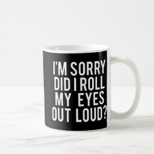 Did I Roll My Eyes Out Loud Kaffeetasse