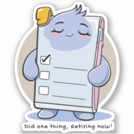 Did One Thing Retiring Now – Funny Burnout Sticker