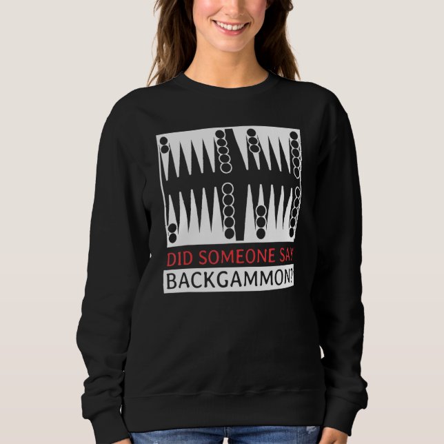Did Someone Say Backgammon  Player Funny Sweatshirt (Vorderseite)