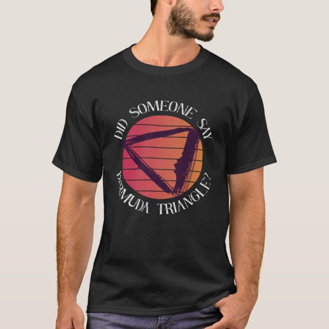 Did Someone Say Bermuda Triangle Ocean Triangle T-Shirt (Vorderseite)