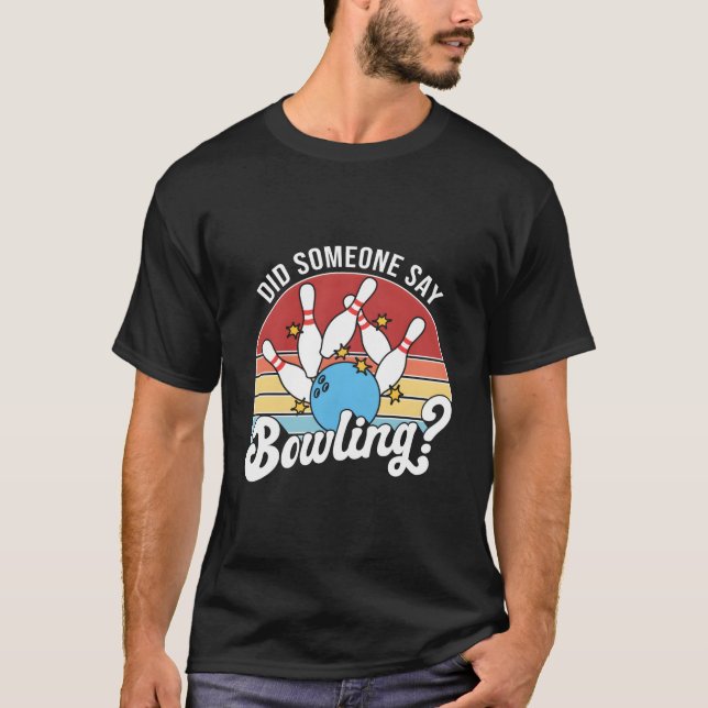 Did Someone Say Bowling Bowler Bowling T-Shirt (Vorderseite)