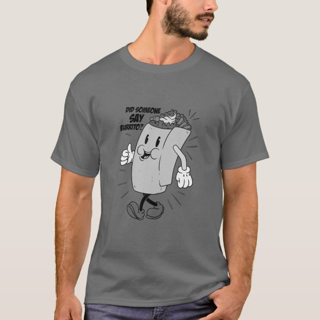 Did Someone Say Burrito - Taco Family Food Lover T-Shirt (Vorderseite)
