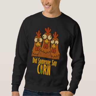 Did Someone Say Corn? – Chicken Face Sweatshirt