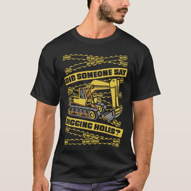 Did Someone Say Digging Holes Loader Excavator Ope T-Shirt (Vorderseite)