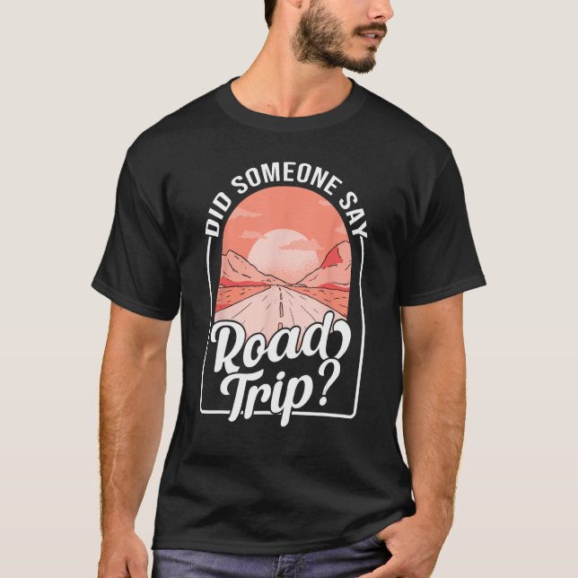 Did Someone Say Road Trip T-Shirt (Vorderseite)