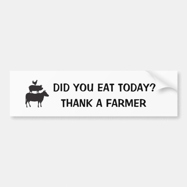 Did You Eat Today? Thank a Farmer Autoaufkleber (Vorne)