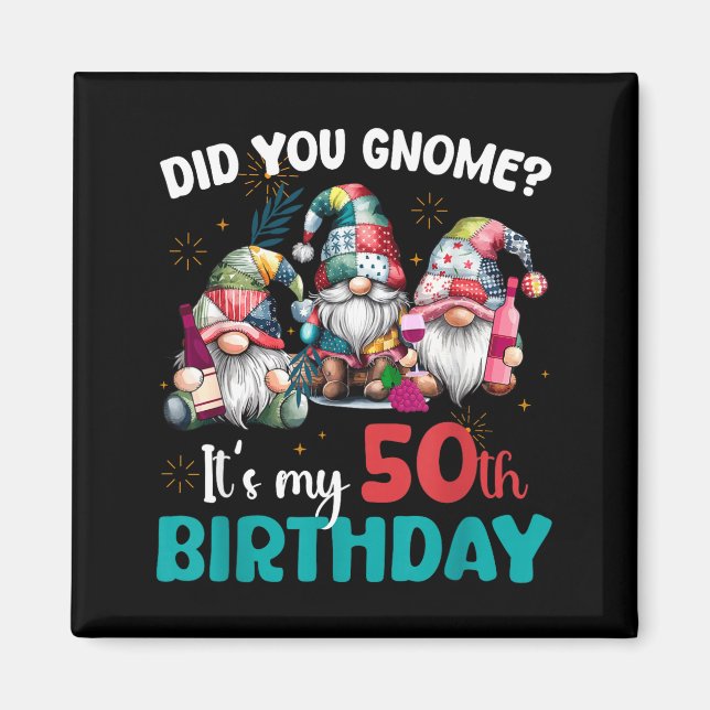 Did You Gnome Its My 50th Birthday 50 Year Old Gno Magnet (Vorne)