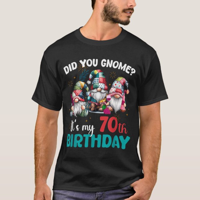 Did You Gnome Its My 70th Birthday 70 Year Old Gno T-Shirt (Vorderseite)