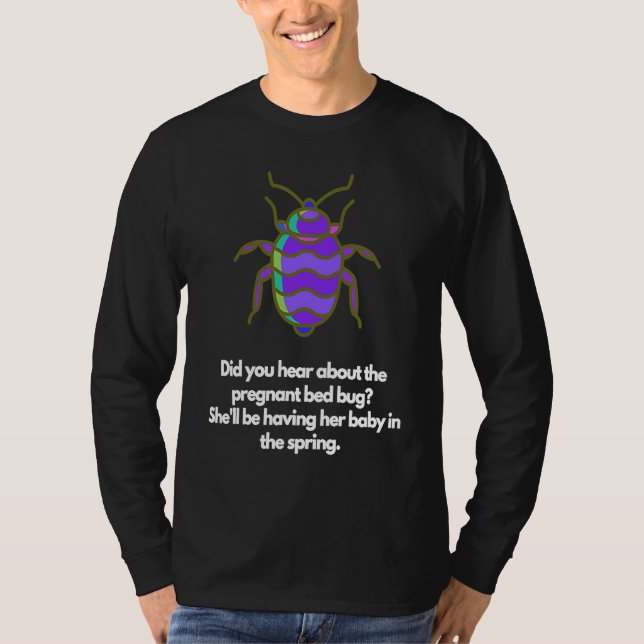 Did you hear about the pregnant bed bug T-Shirt (Vorderseite)