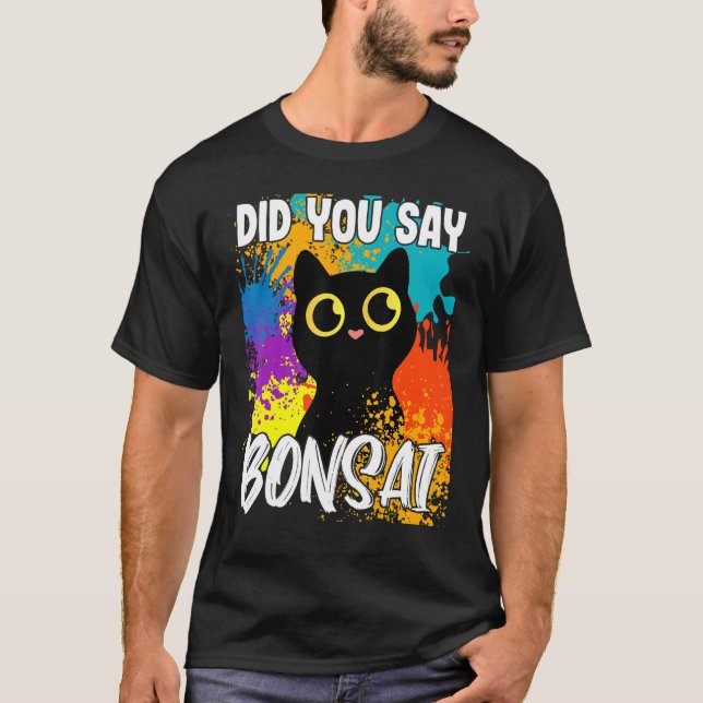 Did You Say Bonsai Black Cat T-Shirt (Vorderseite)