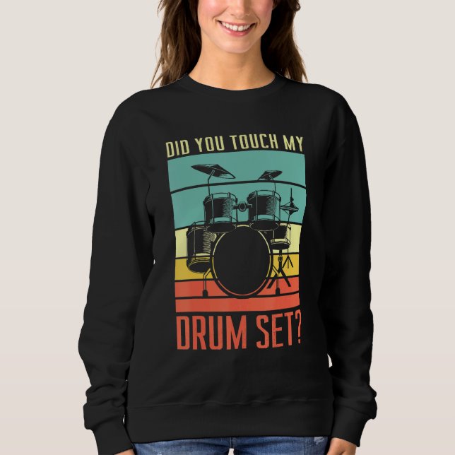 Did You Touch My Drum Set Drumming Rock For A Drum Sweatshirt (Vorderseite)