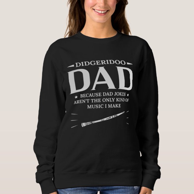 Didgeridoo Dad Because Dad Jokes Arent The Only Ki Sweatshirt (Vorderseite)