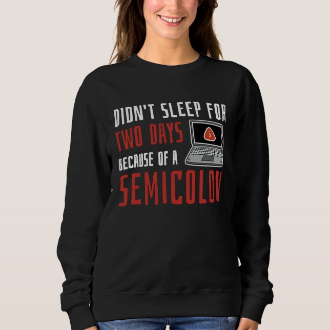 Didn't Sleep For Two Days Because Of A Semicolon Sweatshirt (Vorderseite)
