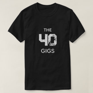 DIE 40 GIGS T-Shirt