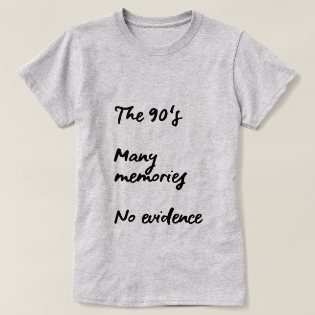 DIE 90ER, VIELE ERINNERUNGEN, KEINE BEWEISE T-Shirt (Design vorne)