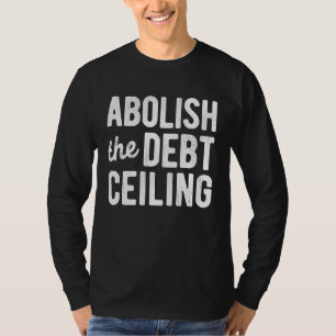 Die Abschaffung der Obergrenze für die Schulden st T-Shirt