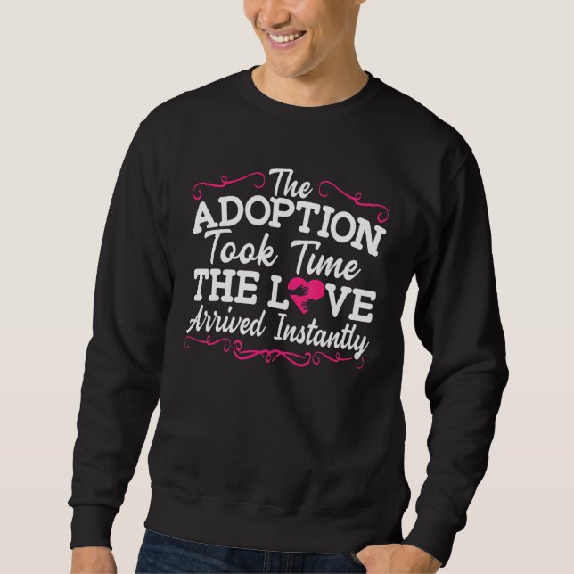 Die Adoption dauerte, bis die Liebe sofort ankam Sweatshirt (Vorderseite)