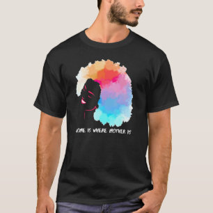 Die afrikanische amerikanische Zuhause ist dort, w T-Shirt