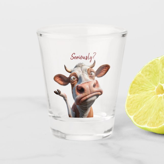 Die Alberne Kuh - "Ernsthaft?" Funny Quote Design Schnapsglas (Vorderseite)