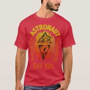 Die alten Astronauten sagen ja T-Shirt