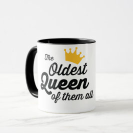 DIE ÄLTESTE KÖNIGIN VON IHNEN ALLE. T-Shirt Tasse