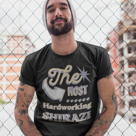 Die am härtesten arbeitende Shirazi | Funny iranis T-Shirt