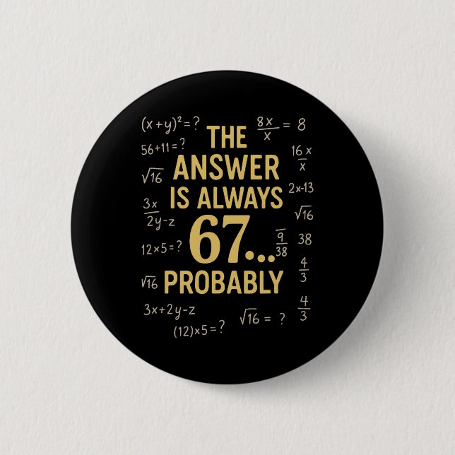 Die Antwort ist immer 67 Wahrscheinlich Mathelehre Button (Vorderseite)