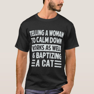 Die Anweisung, eine Frau zu beruhigen, funktionier T-Shirt