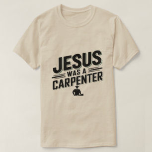 Die Arbeit Christi, Jesus war ein Zimmermann-T-Shi T-Shirt