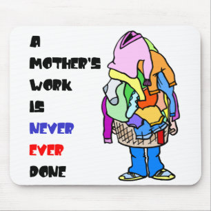 Die Arbeit einer Mutter wird nie erledigt Mousepad