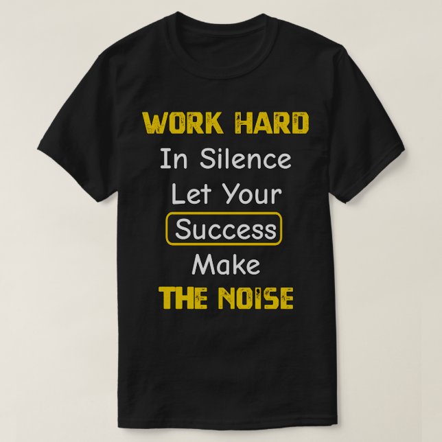 Die Arbeit in Stille Lasse Ihren Erfolg machen die T-Shirt (Design vorne)