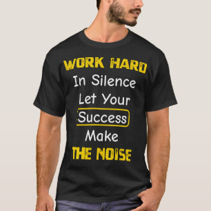 Die Arbeit in Stille Lasse Ihren Erfolg machen die T-Shirt