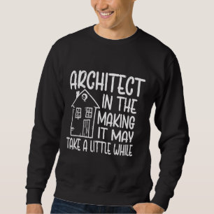 Die Architektur kann etwas länger dauern Sweatshirt