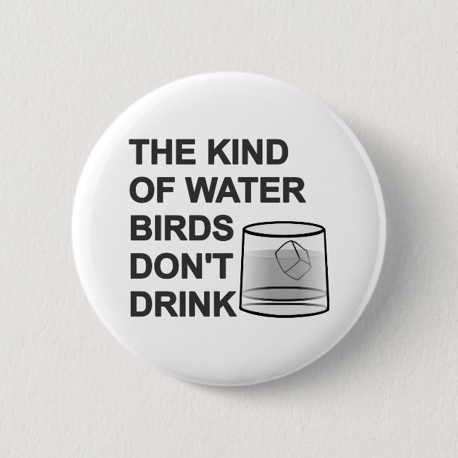 Die Art von Wasser, das Vögel nicht trinken Button (Vorderseite)