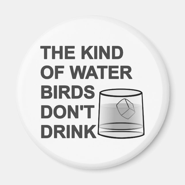 Die Art von Wasser, das Vögel nicht trinken Magnet (Vorne)