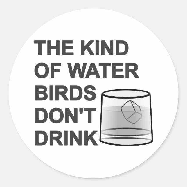 Die Art von Wasser, das Vögel nicht trinken Runder Aufkleber (Vorderseite)