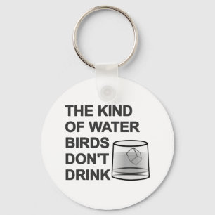 Die Art von Wasser, das Vögel nicht trinken Schlüsselanhänger