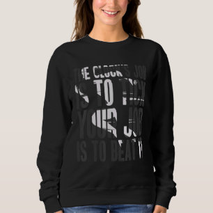 Die Aufgabe der Uhr ist es zu ticken, deine Aufgab Sweatshirt