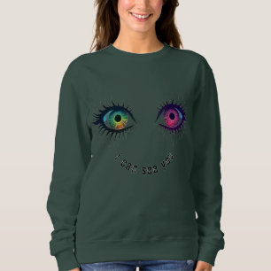 Die Augen, die ich sehen kann, wie Sie entwerfen Sweatshirt
