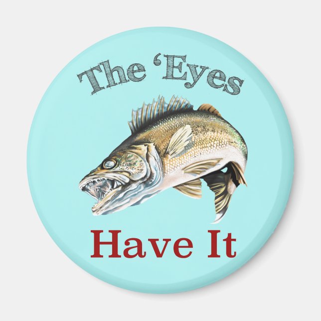 Die "Augen haben es. . . Walleyes das ist Magnet (Vorne)