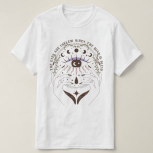 Die Augen sind nutzlos, wenn der Geist Blind ist T-Shirt