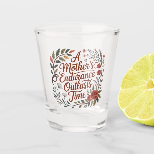 Die Ausdauer einer Mutter überdauert die Zeit Schnapsglas (Vorderseite)