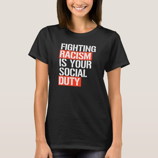 DIE BEKÄMPFUNG VON RASSISMUS IST IHRE SOZIALPFLICH T-Shirt (Vorderseite)