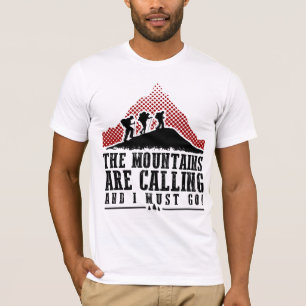 Die Berge nennen und ich muss gehen T-Shirt