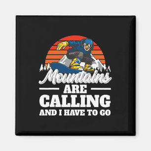Die Berge rufen an und ich muss Snowboarden gehen Magnet