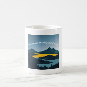 Die Berge rufen, und ich muss gehen. Kaffeetasse