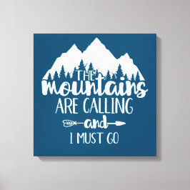 Die Berge rufen und ich muss gehen Leinwanddruck